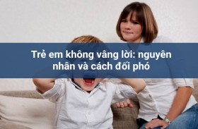 Trẻ em không vâng lời: nguyên nhân và cách xử lý