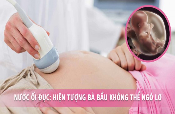 Bà bầu bị nước ối đục có ảnh hưởng đến thai nhi không?